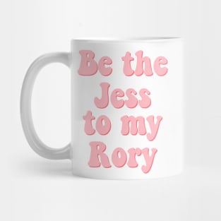 Be the Jess to my Rory Mug